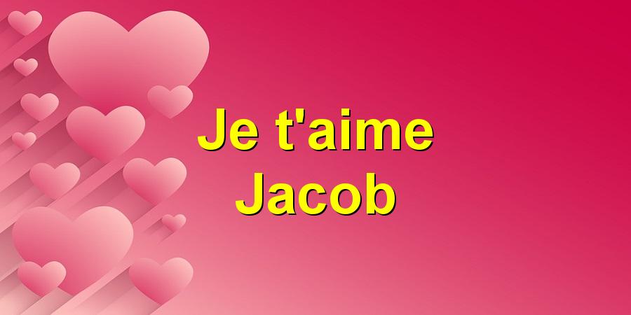 Je t'aime Jacob