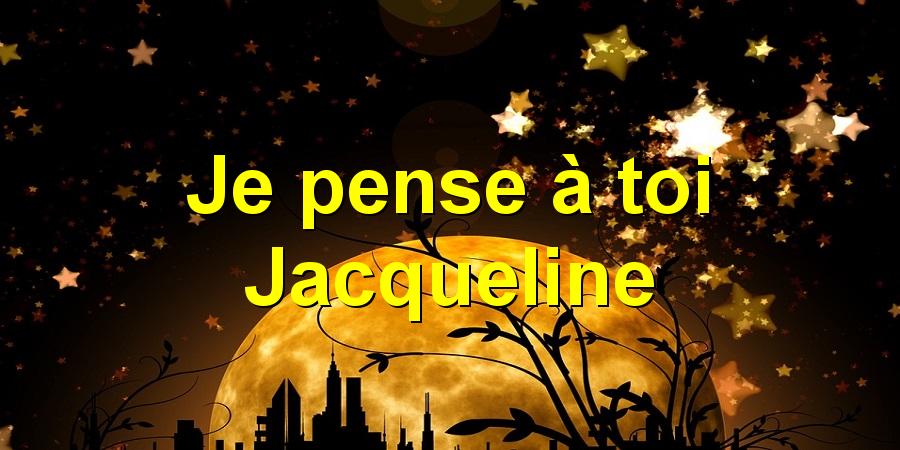 Je pense à toi Jacqueline