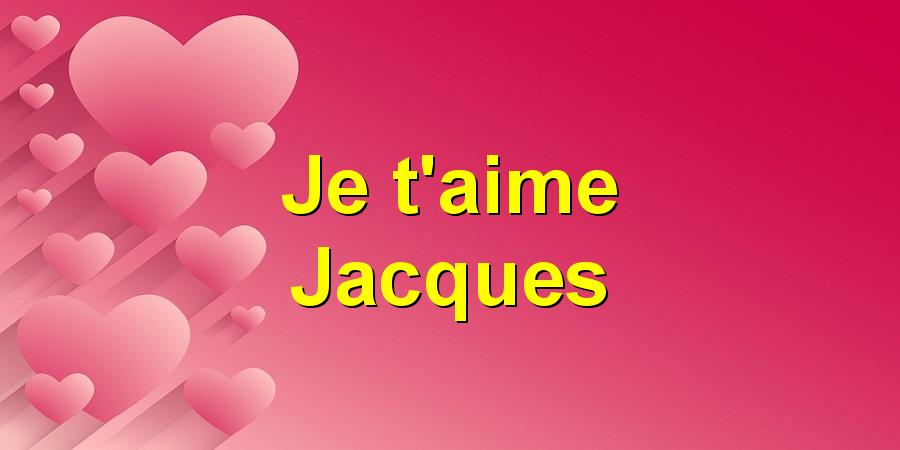 Je t'aime Jacques