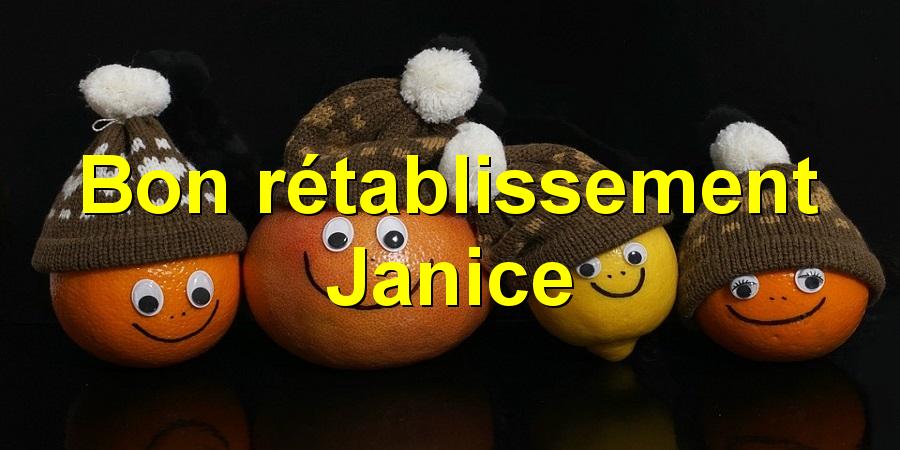 Bon rétablissement Janice