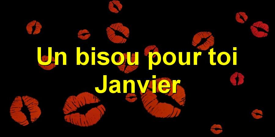 Un bisou pour toi Janvier