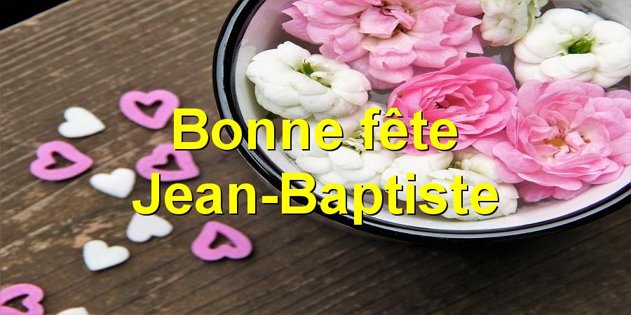 Bonne fête Jean-Baptiste