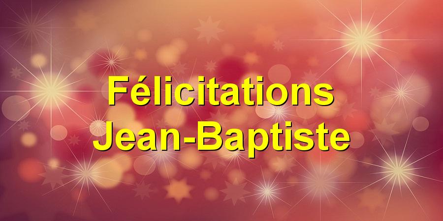 Félicitations Jean-Baptiste