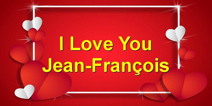 I Love You Jean-François