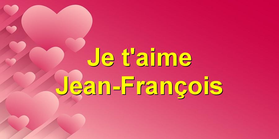 Je t'aime Jean-François