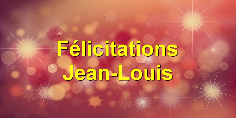 Félicitations Jean-Louis