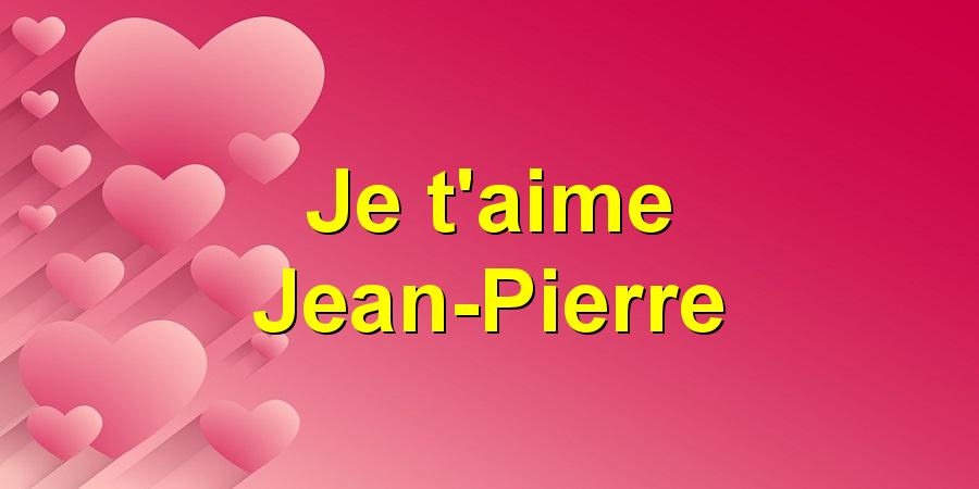 Je t'aime Jean-Pierre