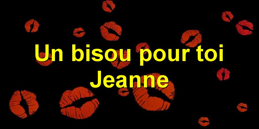 Un bisou pour toi Jeanne