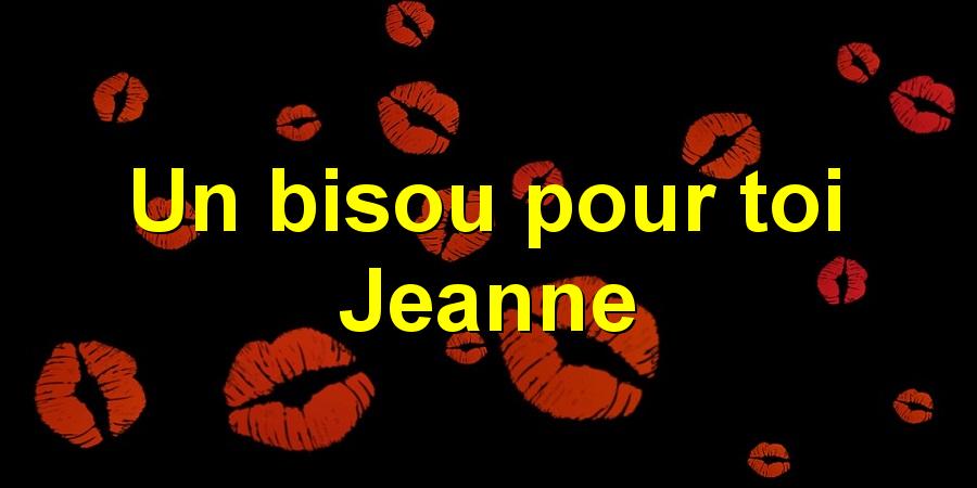 Un bisou pour toi Jeanne