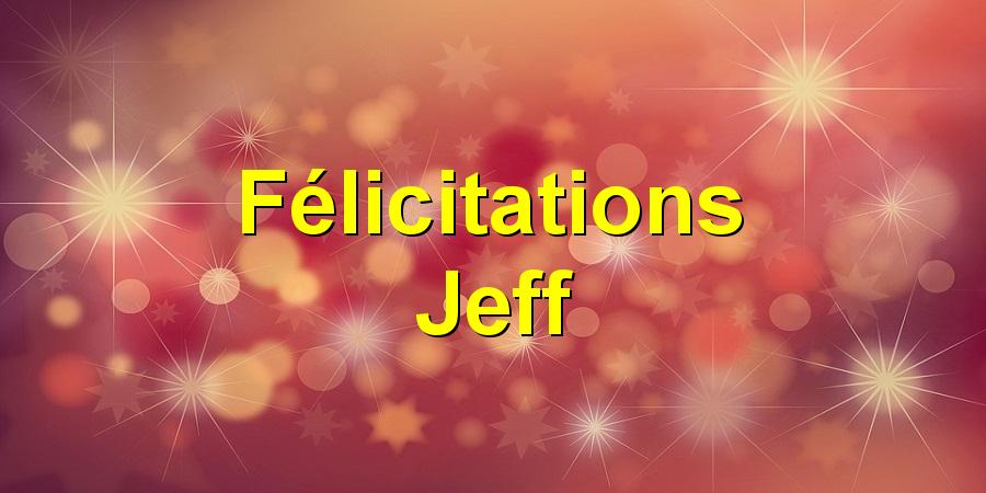 Félicitations Jeff