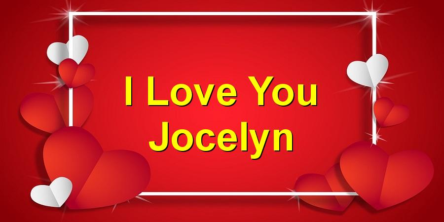 I Love You Jocelyn