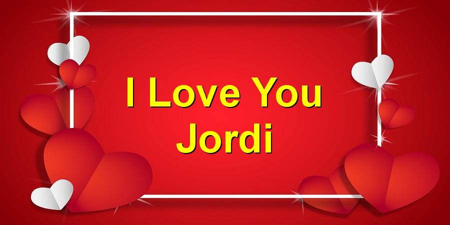 I Love You Jordi