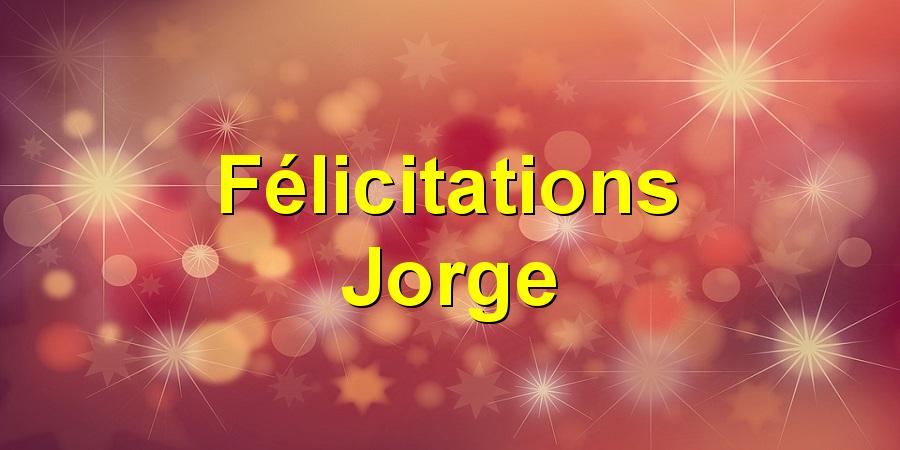 Félicitations Jorge