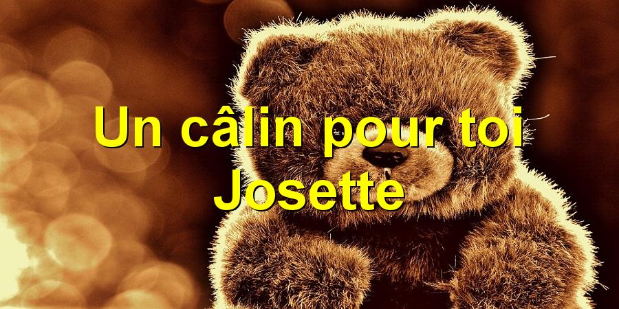 Un câlin pour toi Josette