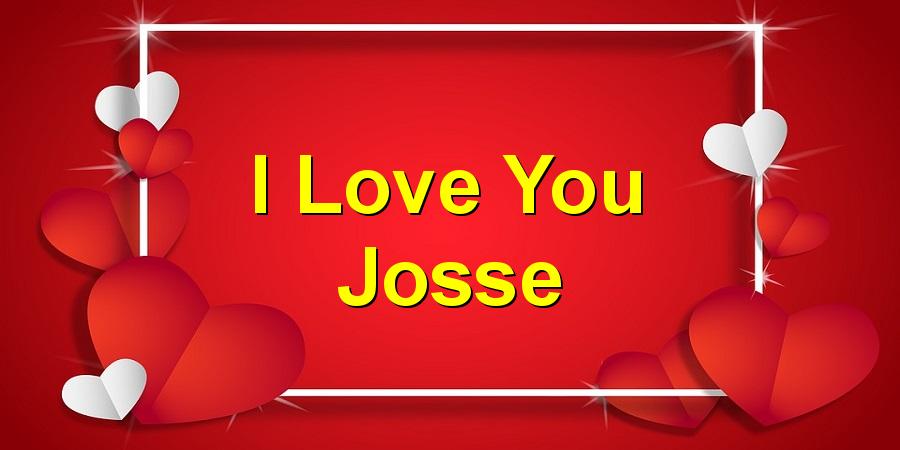 I Love You Josse