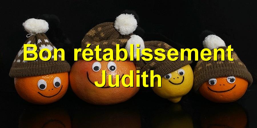 Bon rétablissement Judith