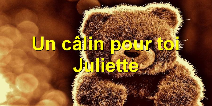 Un câlin pour toi Juliette