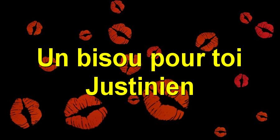 Un bisou pour toi Justinien