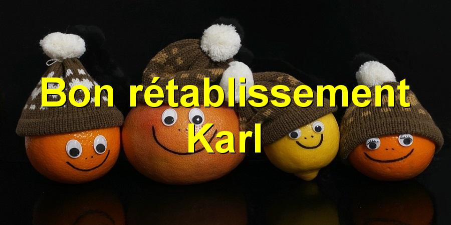 Bon rétablissement Karl