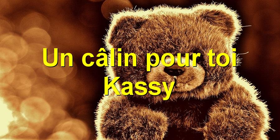 Un câlin pour toi Kassy