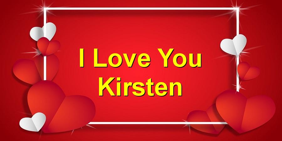 I Love You Kirsten