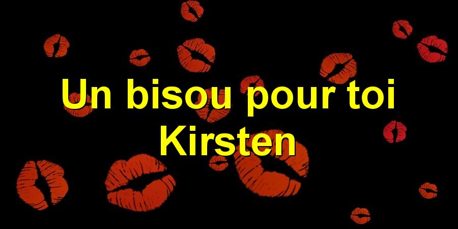 Un bisou pour toi Kirsten