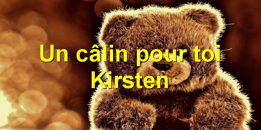 Un câlin pour toi Kirsten