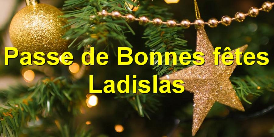 Passe de Bonnes fêtes Ladislas