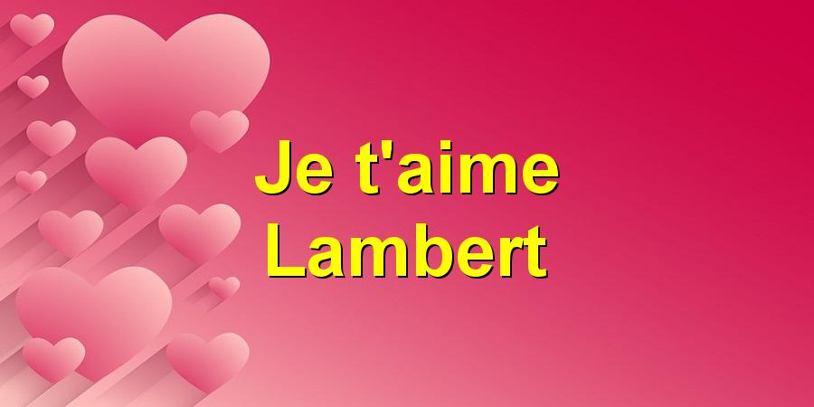 Je t'aime Lambert