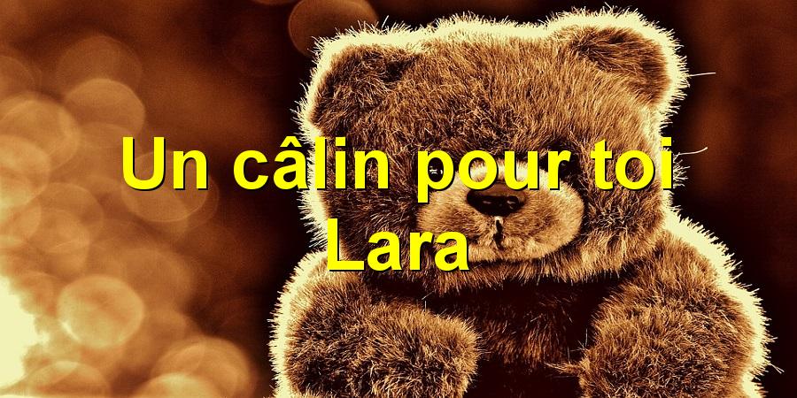 Un câlin pour toi Lara