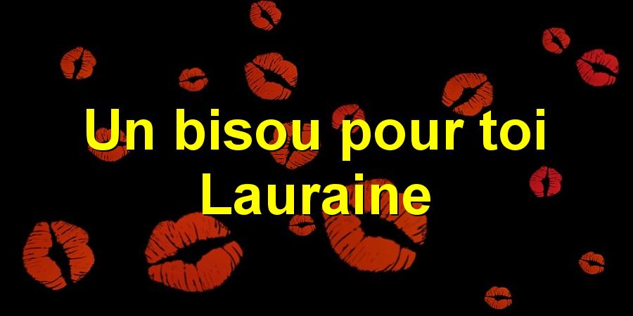 Un bisou pour toi Lauraine