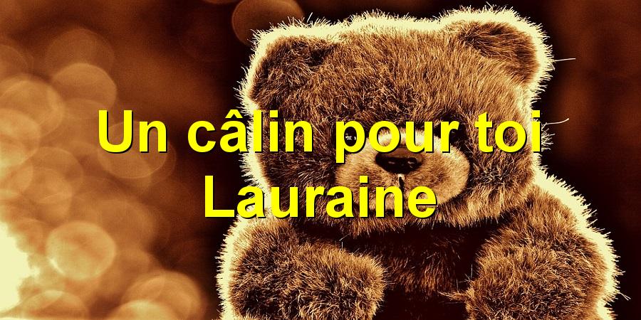 Un câlin pour toi Lauraine