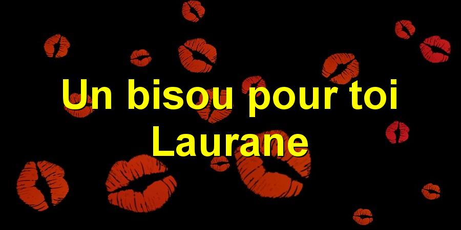 Un bisou pour toi Laurane