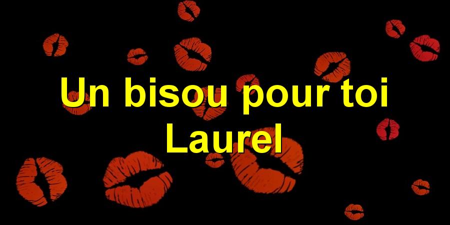Un bisou pour toi Laurel