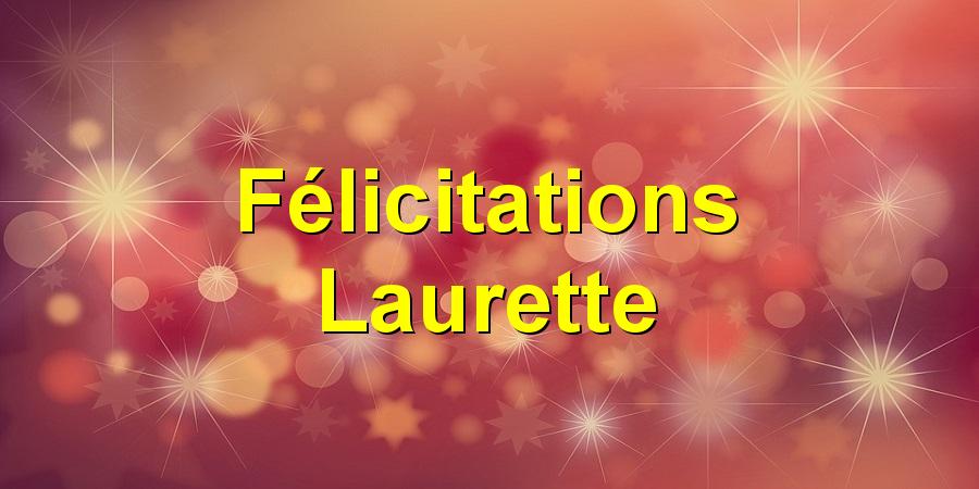 Félicitations Laurette