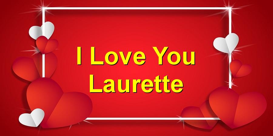 I Love You Laurette