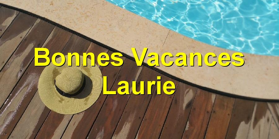 Bonnes Vacances Laurie