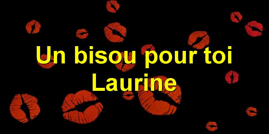 Un bisou pour toi Laurine