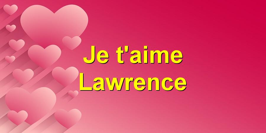 Je t'aime Lawrence