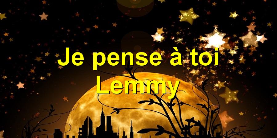 Je pense à toi Lemmy