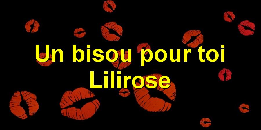 Un bisou pour toi Lilirose