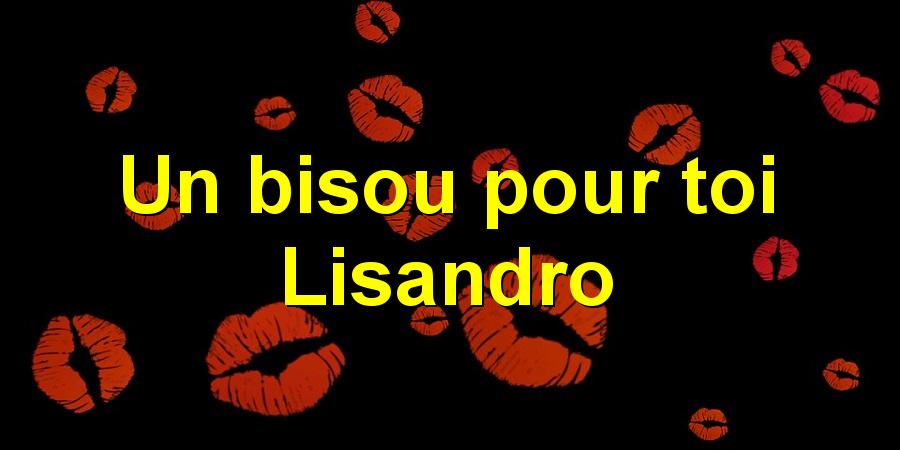 Un bisou pour toi Lisandro