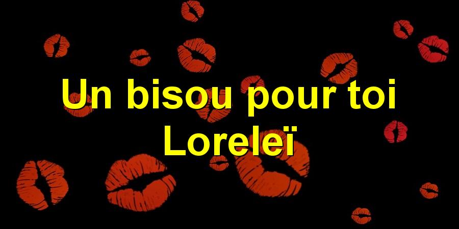 Un bisou pour toi Loreleï