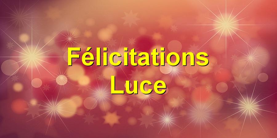Félicitations Luce