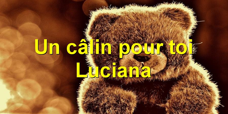 Un câlin pour toi Luciana