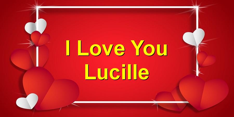 I Love You Lucille