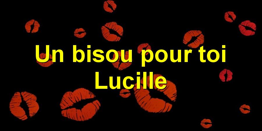 Un bisou pour toi Lucille