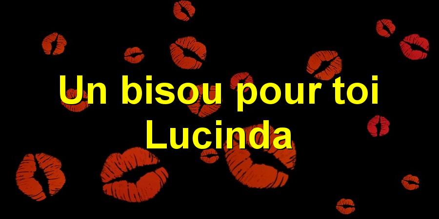 Un bisou pour toi Lucinda