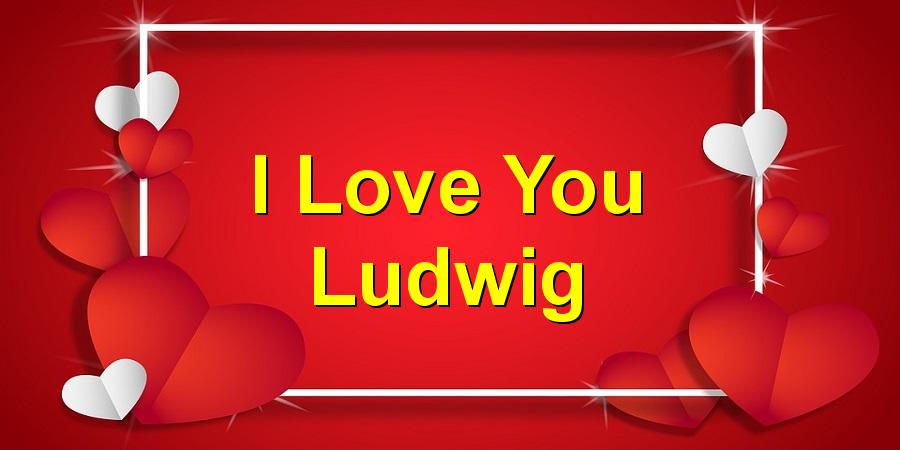 I Love You Ludwig