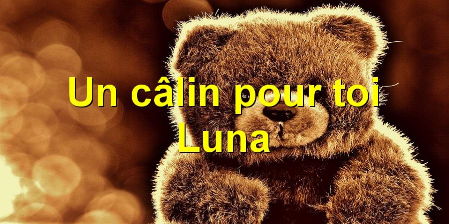 Un câlin pour toi Luna